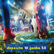 deposite 10 ganhe 50